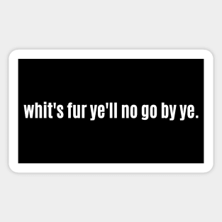 Whit's fur ye'll no go by ye! Scottish Saying with Saltire Sticker